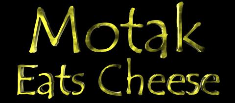 Motak Eats Cheese