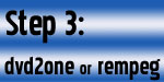 Step 3: DVD2One or Rempeg