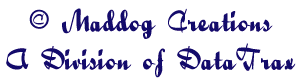 Pages on this site � 1998-1999-2004 Maddog Creations, A Division of DataTrax