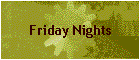 Friday Nights