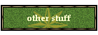 other stuff
