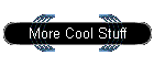 More Cool Stuff