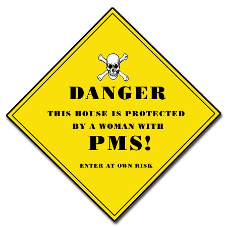 Beware! House protected by a woman with PMS