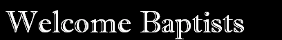 Text Box: Welcome Baptists