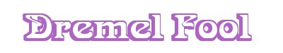 DREMEL FOOL