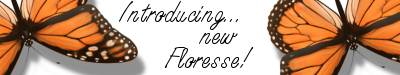 INTRODUCING...NEW FLORESSE!