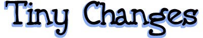 Tiny Changes