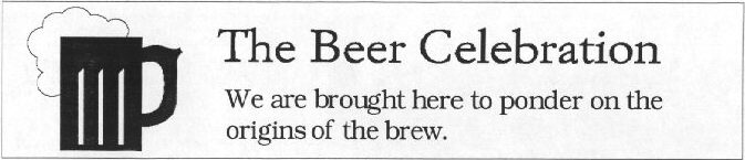 The Beer Celebration - We are brought here to ponder on the origins of the brew.