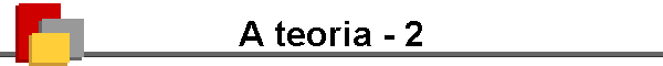 A teoria - 2