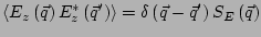 $\displaystyle \left< E_z\left(\vec{q}\right) E_z^*\left(\vec{q}'\right) \right> = \delta \left(\vec{q}-\vec{q}'\right) S_E\left(\vec{q}\right)$