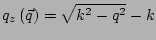 $\displaystyle q_z\left(\vec{q}\right) = \sqrt{k^2 - q^2} - k$