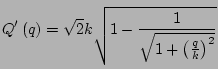$\displaystyle Q'\left(q\right) =\sqrt{2}k\sqrt{1-\frac{1}{\sqrt{1+\left(\frac{q}{k}\right)^2}}}$