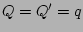 $ Q=Q'=q$