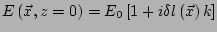 $\displaystyle E\left(\vec{x},z=0\right) = E_0 \left[ 1 + i \delta l \left(\vec{x}\right) k\right]$