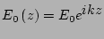 $\displaystyle E_0\left(z\right) = E_0 e^{\displaystyle ikz}$