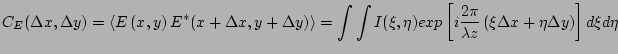 $\displaystyle C_E (\Delta x, \Delta y) = \left< E \left(x,y\right)
E^*(x+\Delta...
...i}{\lambda z} \left( \xi \Delta x +
\eta \Delta y \right) \right] d \xi d \eta}$