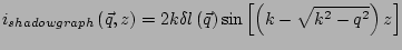 $\displaystyle i_{shadowgraph}\left(\vec{q},z\right)= 2k\delta l\left(\vec{q}\right) \sin\left[\left(k-\sqrt{k^2-q^2}\right)z\right]$
