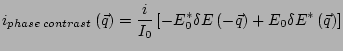 $\displaystyle i_{phase\,contrast}\left(\vec{q}\right)= \frac{i}{I_0}\left[-E_0^* \delta E\left(-\vec{q}\right)+ E_0 \delta E^*\left(\vec{q}\right) \right]$