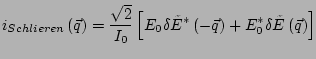 $\displaystyle i_{Schlieren}\left(\vec{q}\right)= \frac{\sqrt{2}}{I_0}\left[E_0 ...
...e{E}^*\left(-\vec{q}\right)+ E_0^* \delta \tilde{E}\left(\vec{q}\right) \right]$