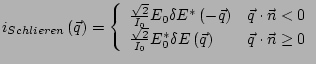 $\displaystyle i_{Schlieren}\left(\vec{q}\right)= \left\{ \begin{array}{ll} \fra...
..._0^* \delta E\left(\vec{q}\right) &\vec{q}\cdot\vec{n}\ge 0 \end{array} \right.$