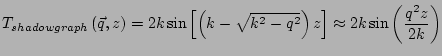 $\displaystyle T_{shadowgraph}\left(\vec{q},z\right) = 2k\sin\left[\left(k-\sqrt{k^2-q^2}\right)z\right] \approx 2k\sin\left(\frac{q^2z}{2k}\right)$