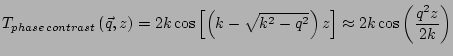 $\displaystyle T_{phase\,contrast}\left(\vec{q},z\right) = 2k\cos\left[\left(k-\sqrt{k^2-q^2}\right)z\right] \approx 2k\cos\left(\frac{q^2z}{2k}\right)$
