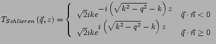 $\displaystyle T_{Schlieren}\left(\vec{q},z\right) = \left\{ \begin{array}{ll} \...
... i\left(\sqrt{k^2-q^2}-k\right)z} &\vec{q}\cdot\vec{n}\ge 0 \end{array} \right.$