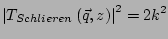 $\displaystyle \left\vert T_{Schlieren}\left(\vec{q},z\right)\right\vert^2 = 2k^2$