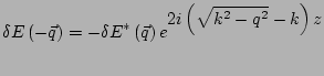 $\displaystyle \delta E\left(-\vec{q}\right)= -\delta E^*\left(\vec{q}\right) e^{\displaystyle 2i\left(\sqrt{k^2-q^2}-k\right)z}$