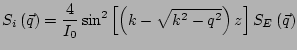 $\displaystyle S_i\left(\vec{q}\right) =\frac{4}{I_0} \sin^2\left[\left(k-\sqrt{k^2-q^2}\right)z\right] S_E\left(\vec{q}\right)$