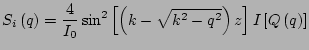 $\displaystyle S_i\left(q\right) =\frac{4}{I_0} \sin^2\left[\left(k-\sqrt{k^2-q^2}\right)z\right] I\left[Q\left(q\right)\right]$