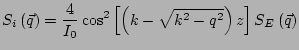 $\displaystyle S_i\left(\vec{q}\right) =\frac{4}{I_0} \cos^2\left[\left(k-\sqrt{k^2-q^2}\right)z\right] S_E\left(\vec{q}\right)$