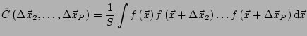 $\displaystyle \tilde{C}\left(\Delta \vec{x}_2,\dots,\Delta \vec{x}_P\right)= \f...
...vec{x}_2\right) \dots f\left(\vec{x}+\Delta \vec{x}_P\right) \mathrm{d}\vec{x}}$