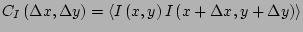 $ C_I \left( \Delta x, \Delta y \right)=
\left< I\left(x,y\right) I\left(x+\Delta x,y+\Delta y\right)\right>$