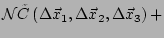 $ \mathcal{N} \tilde{C}\left(\Delta \vec{x}_1,\Delta \vec{x}_2,
\Delta \vec{x}_3\right)+$