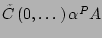 $ \tilde{C}\left(0,\dots\right)\alpha^PA$