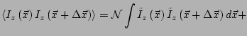 $\displaystyle \left<I_z\left(\vec{x}\right)
I_z\left(\vec{x}+\Delta \vec{x}\rig...
...\left(\vec{x}\right)
\tilde{I}_z\left(\vec{x}+\Delta \vec{x}\right)
d\vec{x}}
+$