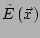 $ \tilde{E}\left(\vec{x}\right)$