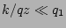 $ k/qz\ll q_1$