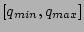 $ \left[q_{min},q_{max}\right]$