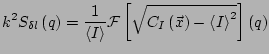 $\displaystyle k^2S_{\delta l}\left(q\right) = \frac{1}{\left<I\right>} \mathcal{F}\left[ \sqrt{C_I\left(\vec{x}\right)-\left<I\right>^2} \right]\left(q\right)$