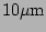 $ 10\mathrm{\mu m}$