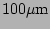 $ 100\mathrm{\mu m}$