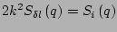 $\displaystyle 2k^2S_{\delta l}\left(q\right) = S_i\left(q\right)$