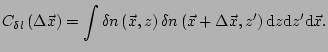 $\displaystyle C_{\delta l}\left(\Delta\vec{x}\right) = \int{ \delta n \left(\ve...
...ft(\vec{x}+\Delta\vec{x},z'\right) \mathrm{d}z \mathrm{d}z' \mathrm{d}\vec{x}}.$