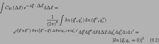 \begin{multline}
\int{C_{\delta l}\left(\Delta\vec{x}\right)e^{\displaystyle
-i ...
...' =\\
\left\vert\delta n \left(\vec{q},q_z=0\right)\right\vert^2
\end{multline}