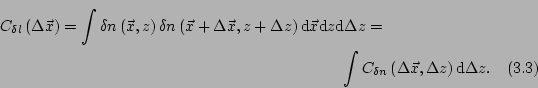 \begin{multline}
C_{\delta l}\left(\Delta\vec{x}\right) =
\int{\delta n \left(\...
...{\delta n}\left(\Delta\vec{x},\Delta z\right)\mathrm{d}\Delta z}.
\end{multline}