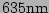 $ 635\mathrm{nm}$