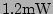 $ 1.2\mathrm{mW}$