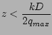 $\displaystyle z<\frac{kD}{2q_{max}}$